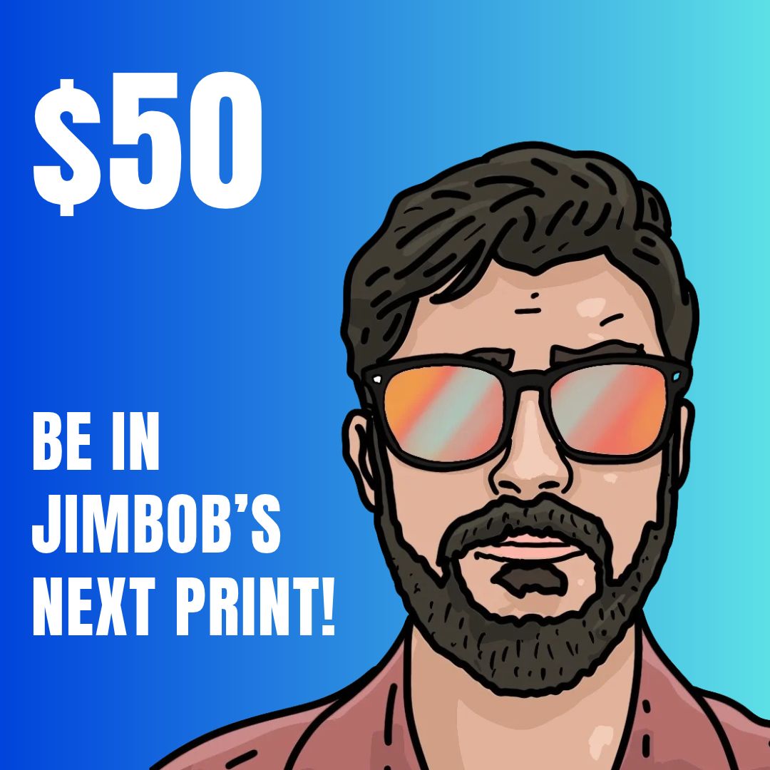 Be In Jimbob's Next Print!